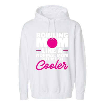 Bowling Mom Like A Normal Mom But Much Cooler Bowler Meaningful Gift Garment-Dyed Fleece Hoodie