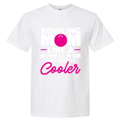 Bowling Mom Like A Normal Mom But Much Cooler Bowler Meaningful Gift Garment-Dyed Heavyweight T-Shirt