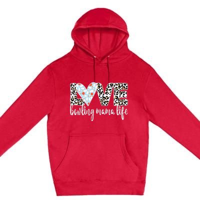 Bowling Mama Life Bowling Mom Of A Bowler Mother Premium Pullover Hoodie