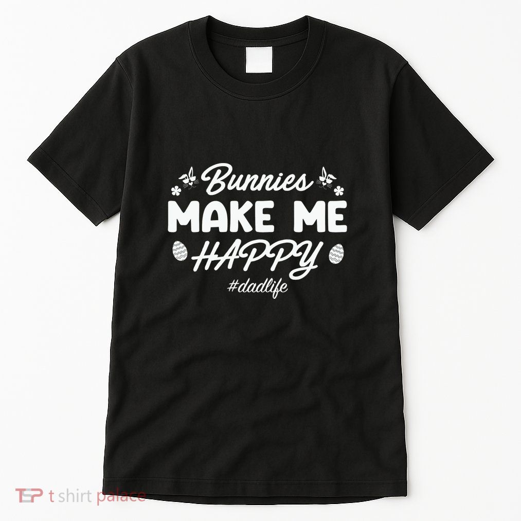 Bunny Make Me Happy Dad Life Easter Dad Father's Day Easter Day Tall T-Shirt