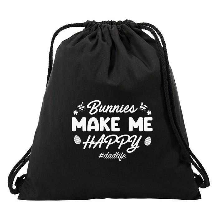 Bunny Make Me Happy Dad Life Easter Dad Father's Day Easter Day Drawstring Bag