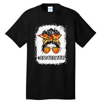 Basketball Mom Messy Bun Mama Bleached Basketball Player Tall T-Shirt