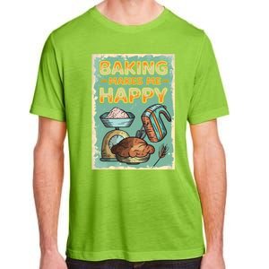 Baking Makes Me Happy Baker Baking Funny Gift Adult ChromaSoft Performance T-Shirt