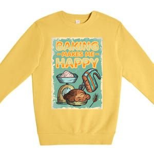 Baking Makes Me Happy Baker Baking Funny Gift Premium Crewneck Sweatshirt