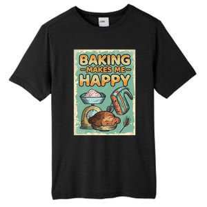 Baking Makes Me Happy Baker Baking Funny Gift Tall Fusion ChromaSoft Performance T-Shirt