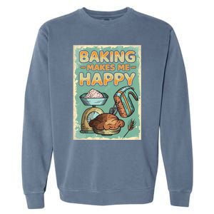 Baking Makes Me Happy Baker Baking Funny Gift Garment-Dyed Sweatshirt