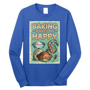 Baking Makes Me Happy Baker Baking Funny Gift Long Sleeve Shirt