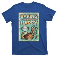 Baking Makes Me Happy Baker Baking Funny Gift T-Shirt