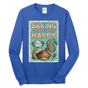 Baking Makes Me Happy Baker Baking Funny Gift Tall Long Sleeve T-Shirt