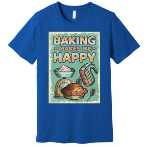 Baking Makes Me Happy Baker Baking Funny Gift Premium T-Shirt