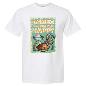 Baking Makes Me Happy Baker Baking Funny Gift Garment-Dyed Heavyweight T-Shirt