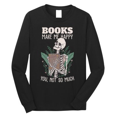 Books make me happy you not so much Funny Book Nerd Skeleton Long Sleeve Shirt