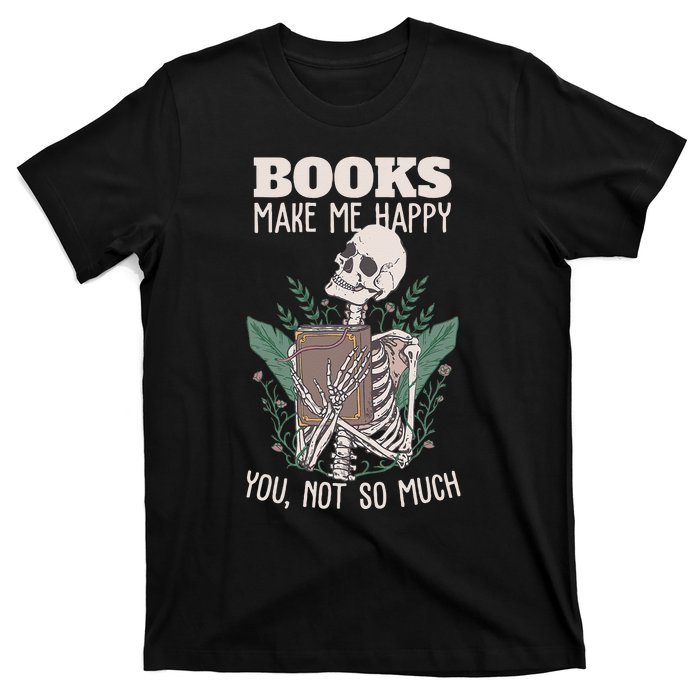 Books make me happy you not so much Funny Book Nerd Skeleton T-Shirt