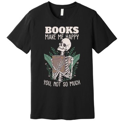 Books make me happy you not so much Funny Book Nerd Skeleton Premium T-Shirt