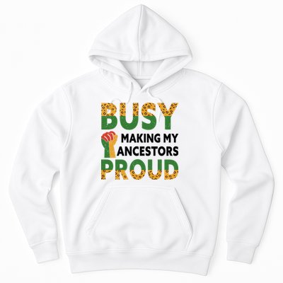 Busy Making My Ancestors Proud Black History Month Hoodie