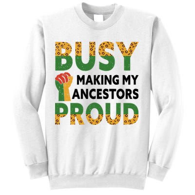 Busy Making My Ancestors Proud Black History Month Sweatshirt