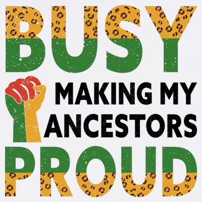 Busy Making My Ancestors Proud Black History Month T-Shirt