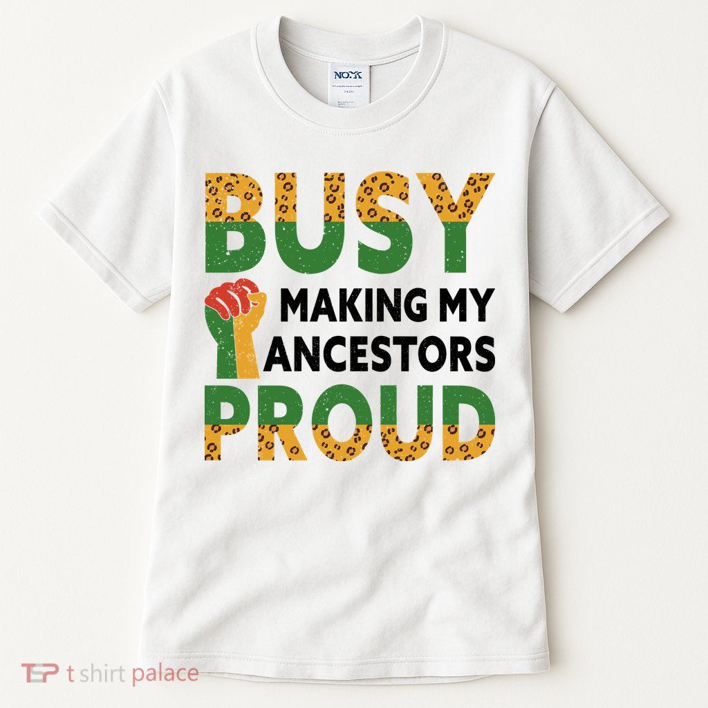 Busy Making My Ancestors Proud Black History Month Tall T-Shirt