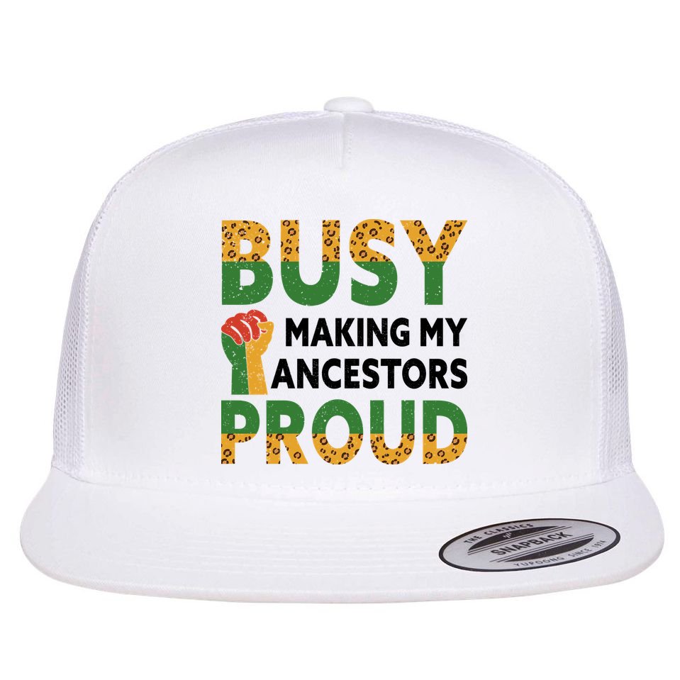 Busy Making My Ancestors Proud Black History Month Flat Bill Trucker Hat