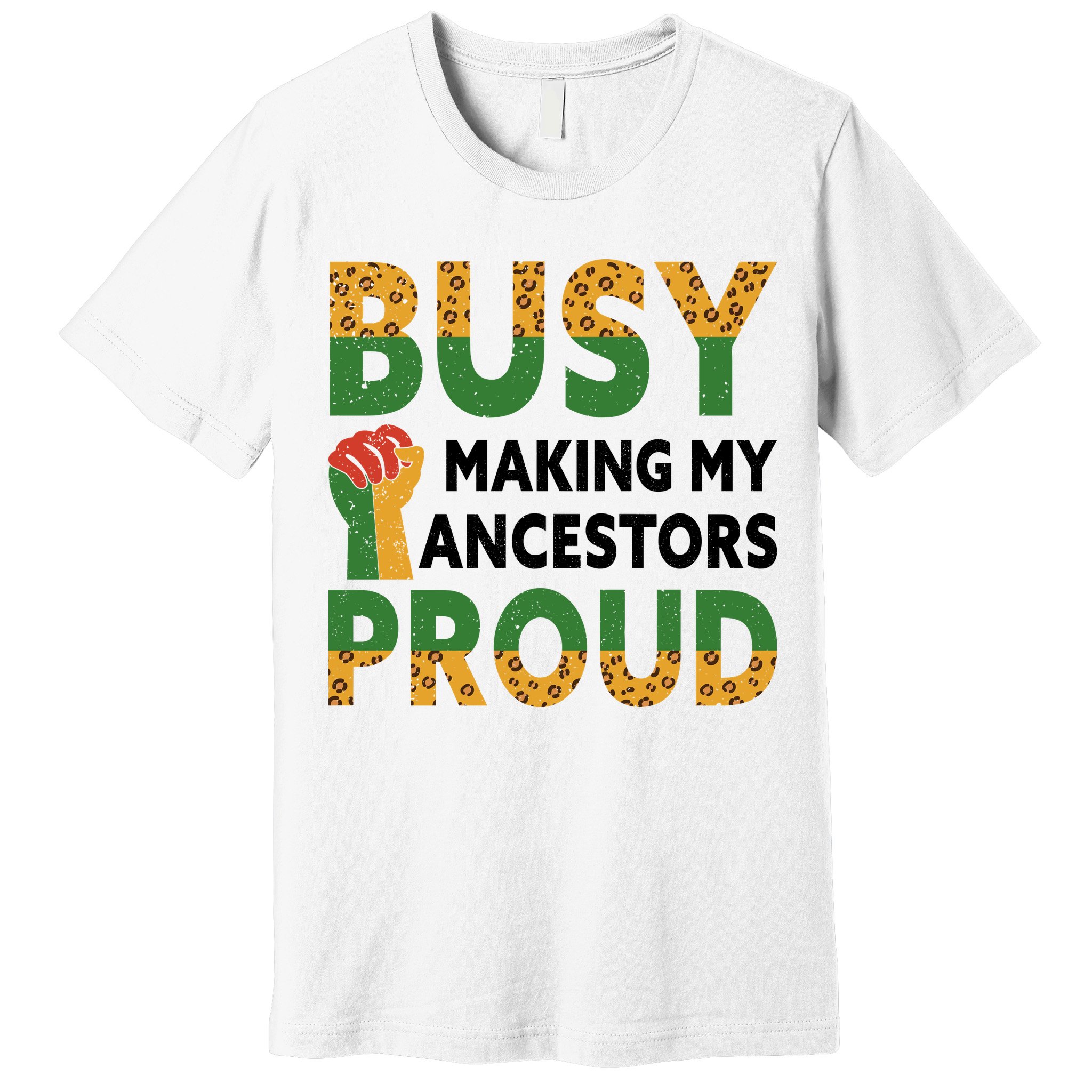 Busy Making My Ancestors Proud Black History Month Premium T-Shirt