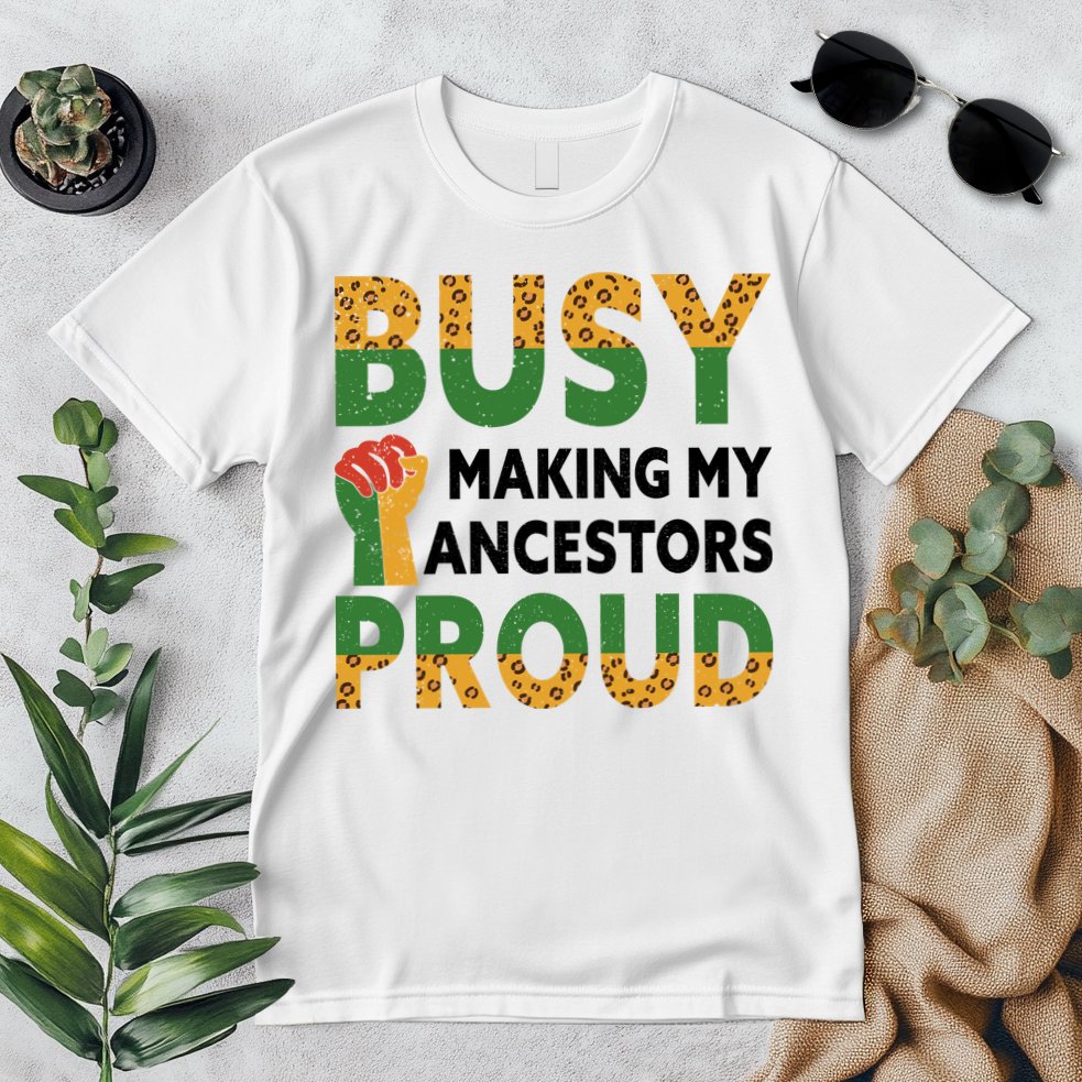 Busy Making My Ancestors Proud Black History Month Premium T-Shirt