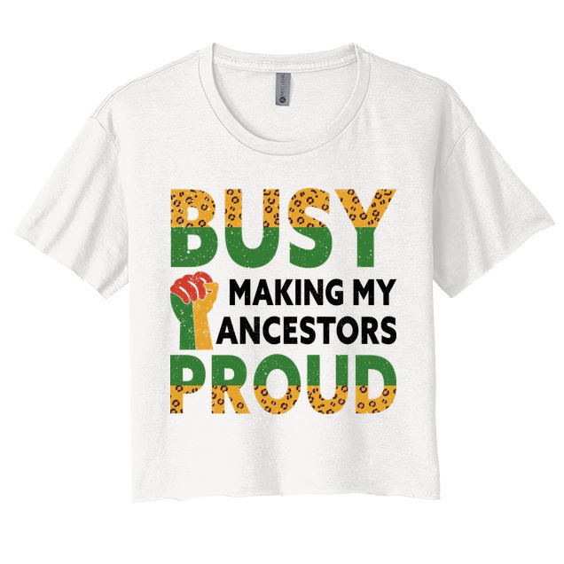 Busy Making My Ancestors Proud Black History Month Crop Top