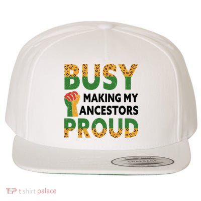 Busy Making My Ancestors Proud Black History Month Wool Snapback Cap