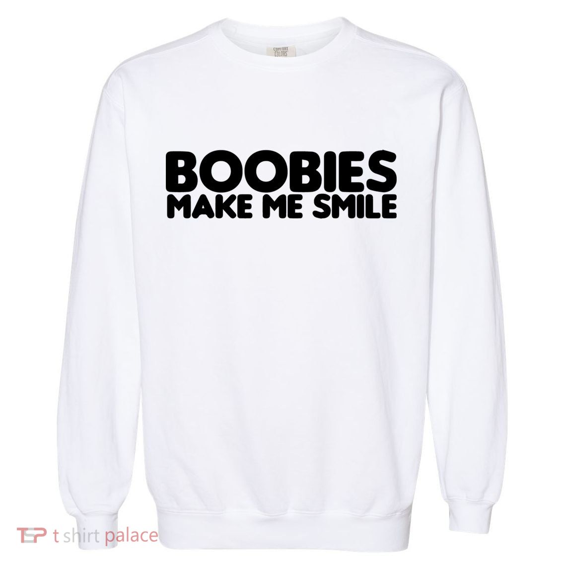 Boobies Make Me Smile Adult Humor Funny Gift Garment-Dyed Sweatshirt