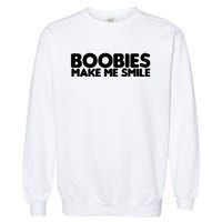 Boobies Make Me Smile Adult Humor Funny Gift Garment-Dyed Sweatshirt