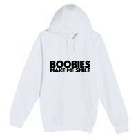 Boobies Make Me Smile Adult Humor Funny Gift Premium Pullover Hoodie