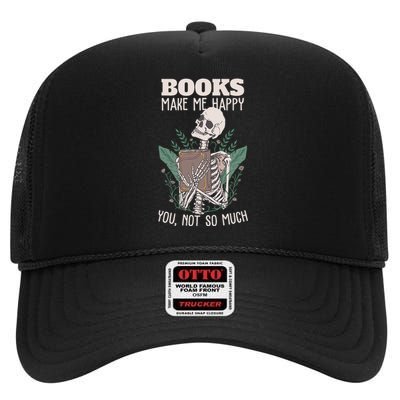 Books Make Me Happy You Not So Much Funny Book Nerd Skeleton High Crown Mesh Back Trucker Hat