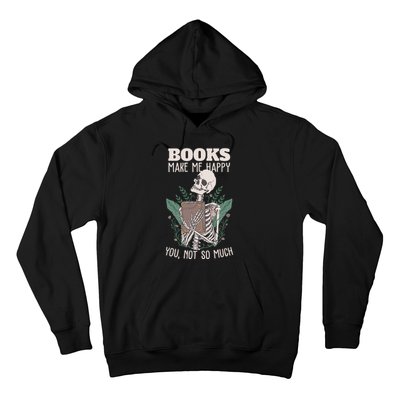 Books Make Me Happy You Not So Much Funny Book Nerd Skeleton Hoodie