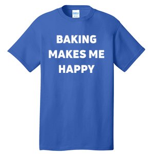 Baking Makes Me Happy Gift Tall T-Shirt