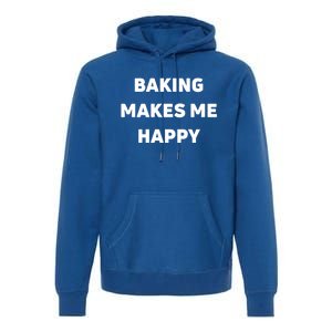 Baking Makes Me Happy Gift Premium Hoodie