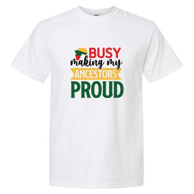 Busy Making My Ancestor Proud Black History Month Juneteenth Garment-Dyed Heavyweight T-Shirt