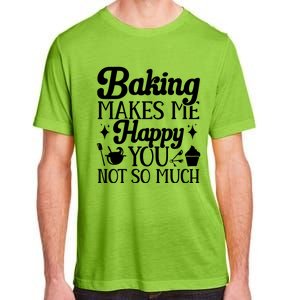 Baking Makes Me Happy You Not So Much Baker Funny Gift Adult ChromaSoft Performance T-Shirt