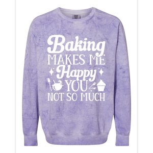 Baking Makes Me Happy You Not So Much Baker Funny Gift Colorblast Crewneck Sweatshirt