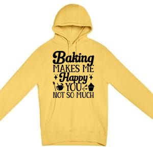 Baking Makes Me Happy You Not So Much Baker Funny Gift Premium Pullover Hoodie