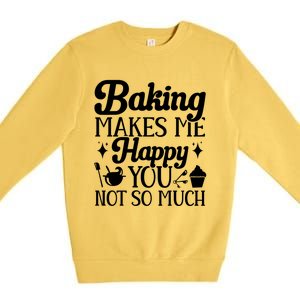 Baking Makes Me Happy You Not So Much Baker Funny Gift Premium Crewneck Sweatshirt