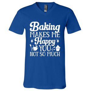 Baking Makes Me Happy You Not So Much Baker Funny Gift V-Neck T-Shirt