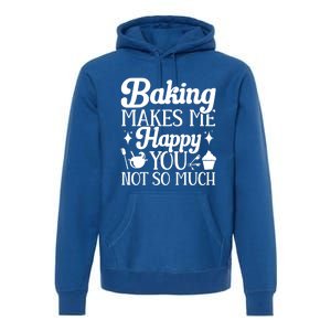 Baking Makes Me Happy You Not So Much Baker Funny Gift Premium Hoodie