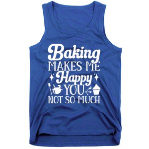 Baking Makes Me Happy You Not So Much Baker Funny Gift Tank Top