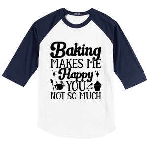 Baking Makes Me Happy You Not So Much Baker Funny Gift Baseball Sleeve Shirt