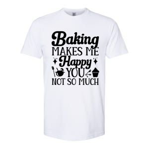 Baking Makes Me Happy You Not So Much Baker Funny Gift Softstyle CVC T-Shirt