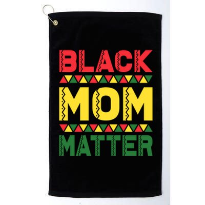 Black Mom Matter Black History Month Africa Pride Cute Gift Platinum Collection Golf Towel