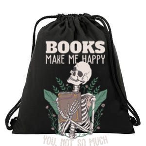 Books Make Me Happy You Not So Much Funny Book Nerd Skeleton Drawstring Bag