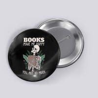 Books Make Me Happy You Not So Much Funny Book Nerd Skeleton Button