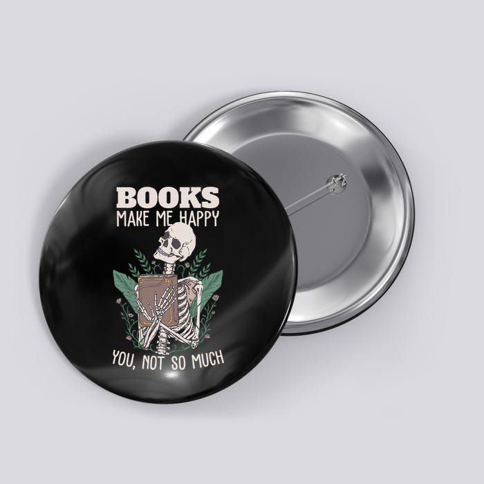 Books Make Me Happy You Not So Much Funny Book Nerd Skeleton Button