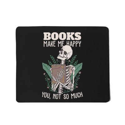 Books Make Me Happy You Not So Much Funny Book Nerd Skeleton Mousepad