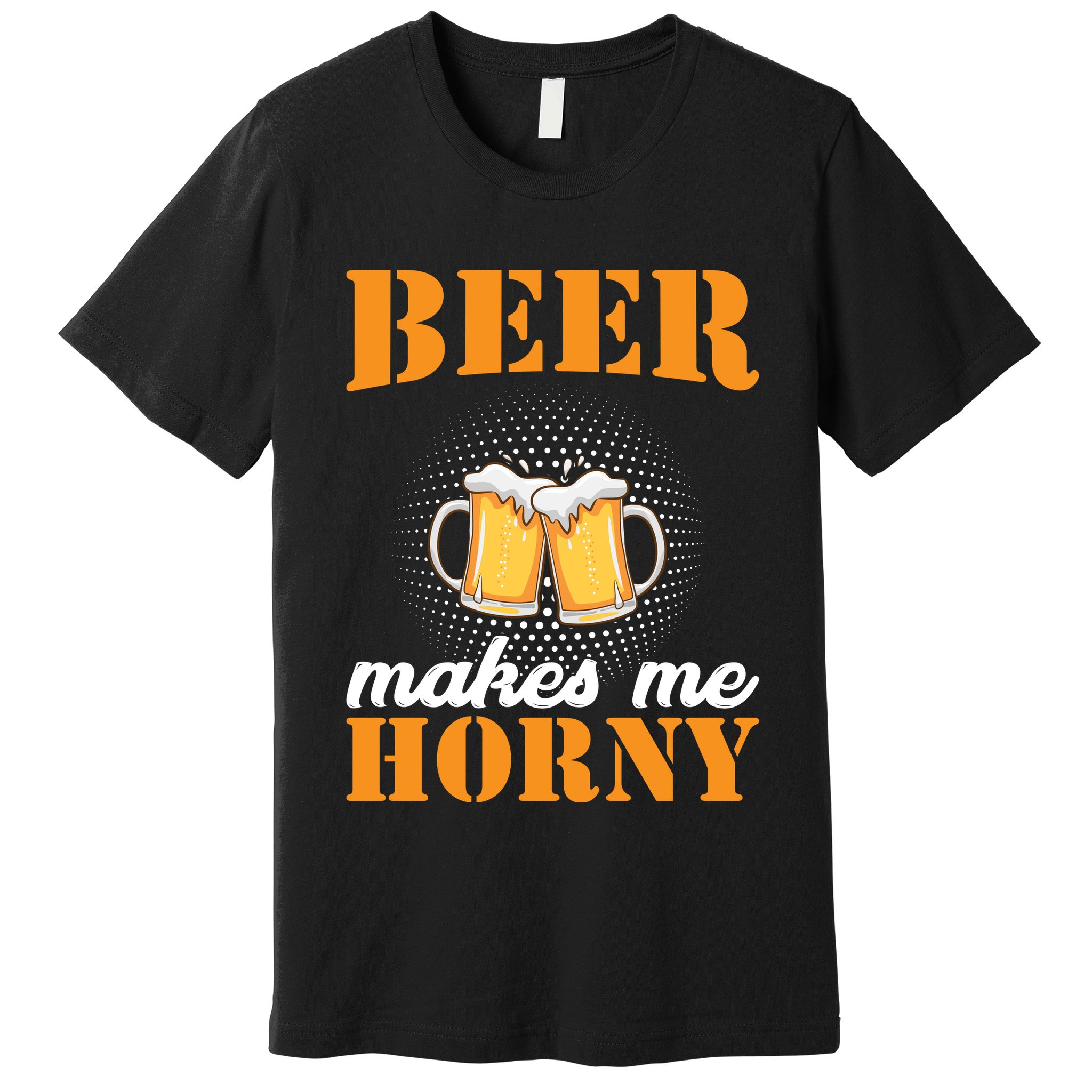 Beer Makes Me Horny Premium T-Shirt